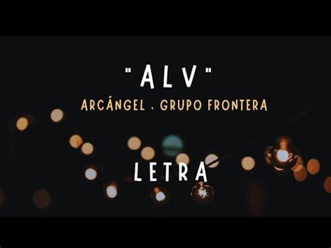 Alv Arc Ngel Grupo Frontera Letra Youtube