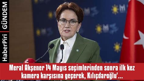 MERAL AKŞENER 14 MAYIS SEÇİMLERİNDEN SONRA İLK KEZ KAMERA KARŞISINA