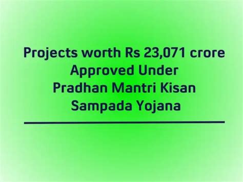 Rs 23 071 29 Crore Projects Approved Under Pradhan Mantri Kisan Sampada