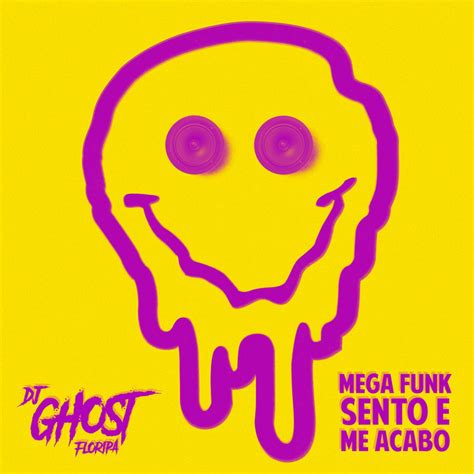 Mega Funk Sento E Me Acabo Single De DJ Ghost Floripa Spotify