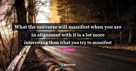 What The Universe Will Manifest When You Are In Alignment With It Is A