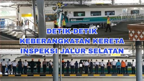 BEGINI PROSES PEMBERANGKATAN KERETA INSPEKSI JALUR SELATAN DARI STASIUN