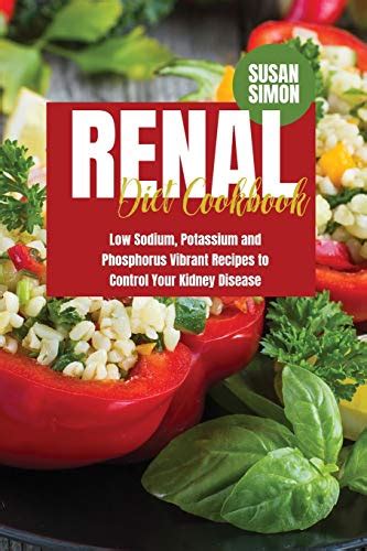 Renal Diet Cookbook Low Sodium Potassium And Phosphorus Vibrant