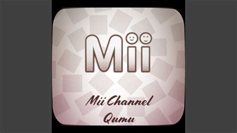 Mii Channel (From "Nintendo Wii Mii Channel") - Qumu: Song Lyrics, Music Videos & Concerts