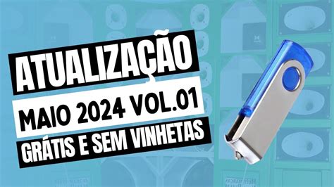 Atualização de Maio 2024 Vol 01 Atualize aqui o Pen Drive Grátis e