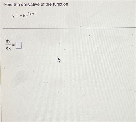 Solved Find The Derivative Of The Function Y 5e2x 1dydx