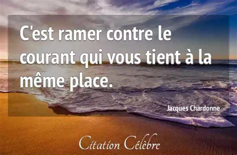 Citation Jacques Chardonne Contre C Est Ramer Contre Le Courant Qui