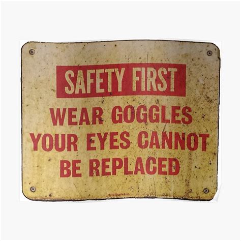 Safety First Wear Goggles Your Eyes Cannot Be Replaced Poster For