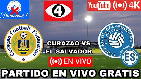 DONDE VER EN VIVO Y GRATIS EL SALVADOR Vs CURAZAO Amistoso