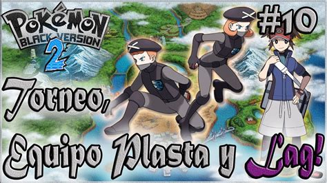 Pok Mon Negro Torneo Equipo Plasta Y Lag Youtube