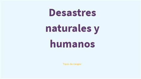 Tema Tipos De Riesgos Desastres Naturales Y Humanos