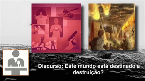 Video Discurso Este Mundo Est Condenado A Destrui O Youtube