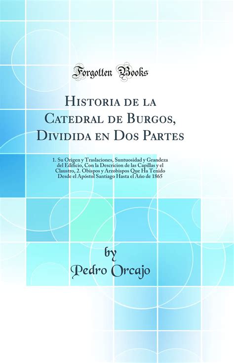 Buy Historia De La Catedral De Burgos Dividida En Dos Partes Su