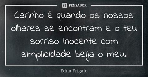 Carinho Quando Os Nossos Olhares Se Edna Frigato Pensador