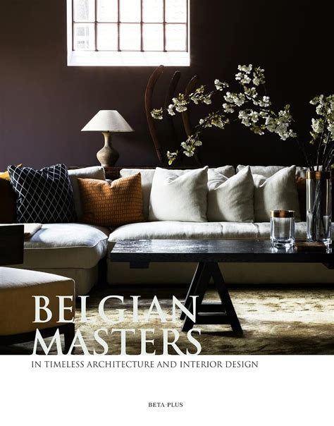 Belgian Masters In Timeless Architecture And Interior Design Dutch