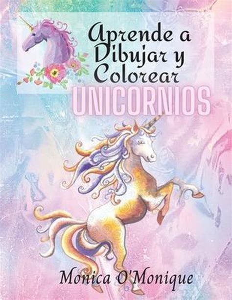 Aprende A Dibujar Y Colorear Unicornios Monica O Monique