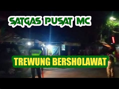 Bravooo Satgas Pusat Mc Menjalankan Tugas Tanpa Kenal Lelah Youtube