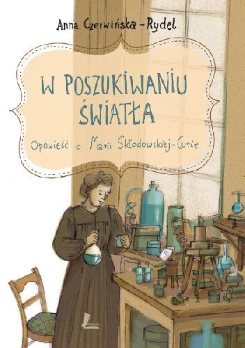 W poszukiwaniu światła Opowieść o Marii Skłodowskiej Curie Epub pl