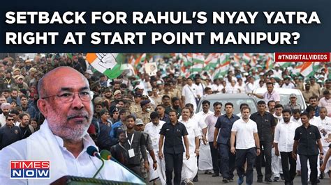 Rahul Led Nyay Yatra To Face Hiccup Right At Start Point Why Manipur