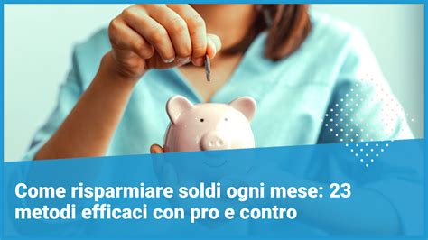 Come Risparmiare Soldi Ogni Mese 23 Metodi Con Pro E Contro