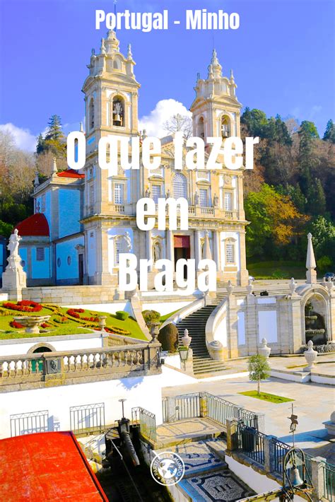 O Que Fazer Em Braga A Cidade De Braga Na Regi O Do Minho Norte De