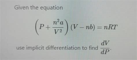 Solved Given The Equation P V N A Vnb Nrt Use Implicit Chegg