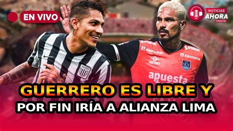 ¿paolo Guerrero Es La Solución A Alianza Lima ⚽ 🤔 ‘el Depredador Se Desligó De César Vallejo 📣