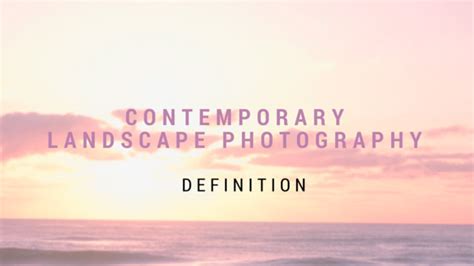 What is contemporary landscape photography