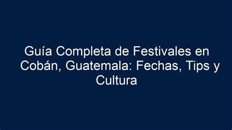 Gu A Completa De Festivales En Cob N Guatemala Fechas Tips Y Cultura