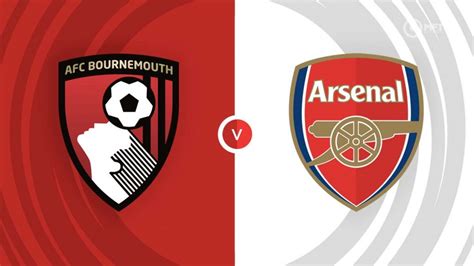 Afc Bournemouth Vs Arsenal Prediction And Betting Tips