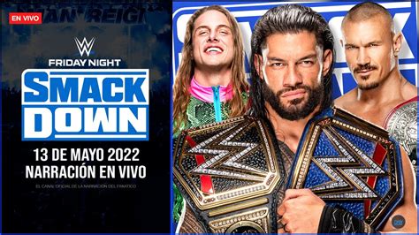 Wwe Smackdown 13 De Mayo 2022 En Vivo Narración En Vivo Roman