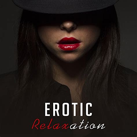 Erotic Relaxation Sensual Chill Out Music For Two Sexy