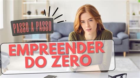 Passo A Passo Como Empreender Do Zero Youtube