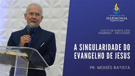 A Singularidade do Evangelho de Jesus Pr Moisés Batista Ass de