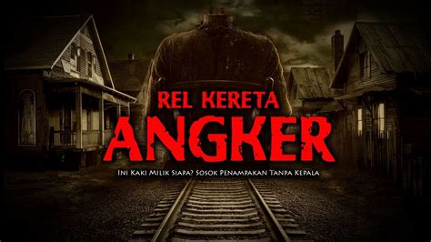 Teror Hantu Tanpa Kepala Relkereta Api Angker Youtube