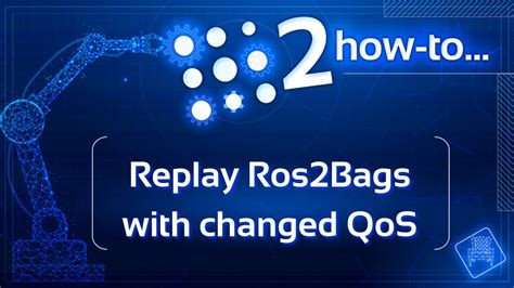 Ros2 How To 3 Replay Ros2bags With Changed Quality Of Service