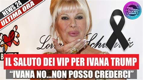 Ivana Trump Il Saluto Dei Suoi Colleghi Nel Mondo Dello Spettacolo