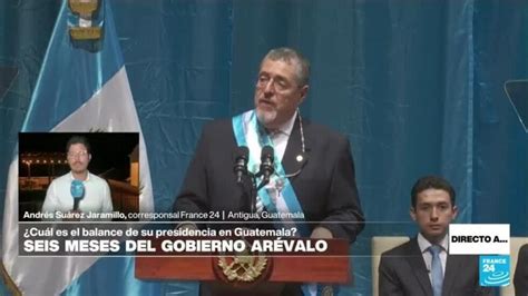 Directo A Antigua Y Los Primeros Seis Meses De Bernardo Arévalo En