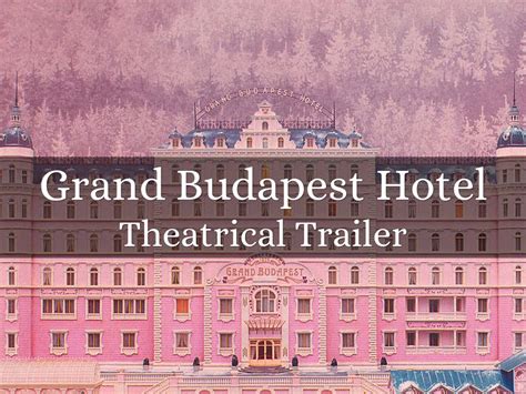 Grand Budapest Hotel Theatrical Trailer Aesthetic Wes Anderson Films