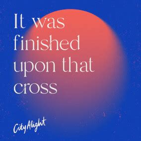 It Was Finished Upon That Cross by CityAlight | MultiTracks.com