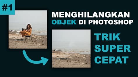 Cara Menghilangkan Gambar Di Photoshop Menggunakan Content Aware Fill