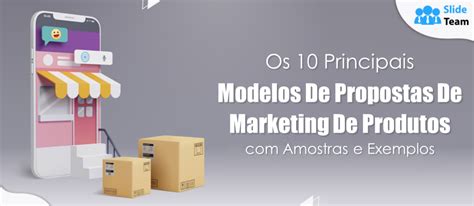 Os 10 Principais Modelos De Propostas De Marketing De Produtos Com