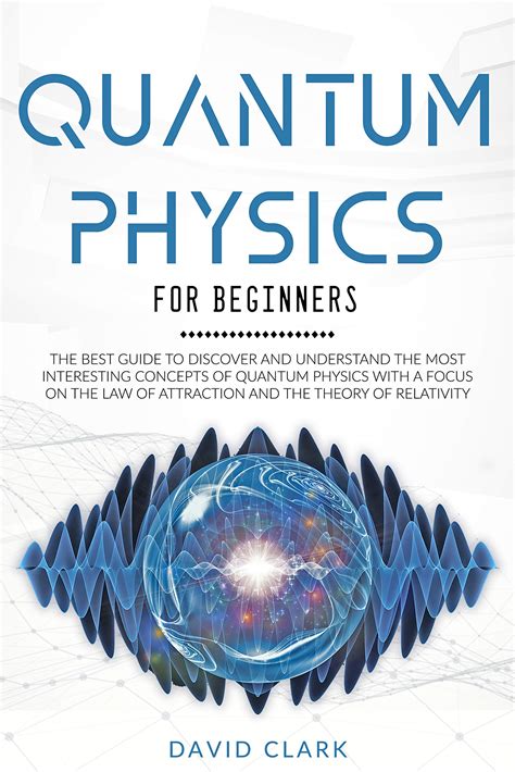 Quantum Physics For Beginners The Best Guide To Discover And