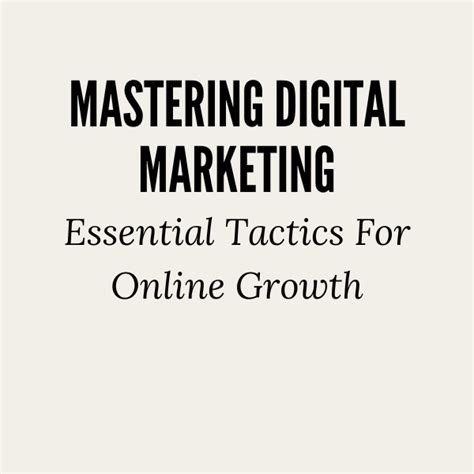 Mastering Digital Marketing Essential Tactics For Online Growth