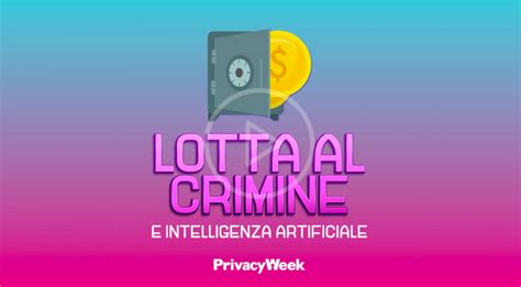 Lotta Al Crimine E Intelligenza Artificiale Privacy Week