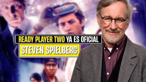 Steven Spielberg Vuelve Con Ready Player Two Aunque Con Un Pero Muy Importante