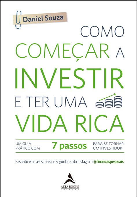 Como Começar a Investir e Ter Uma Vida Rica Editora Alta Books