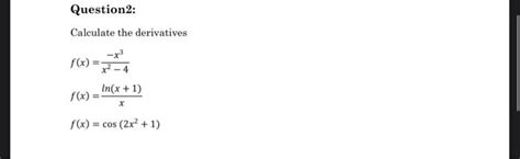 Solved Question2 Calculate The Derivatives F X X3 X² 4