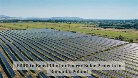 Ebrd To Boost Photon Energy Solar Projects In Romania Poland