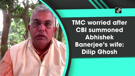 Tmc Worried After Cbi Summoned Abhishek Banerjees Wife Dilip Ghosh